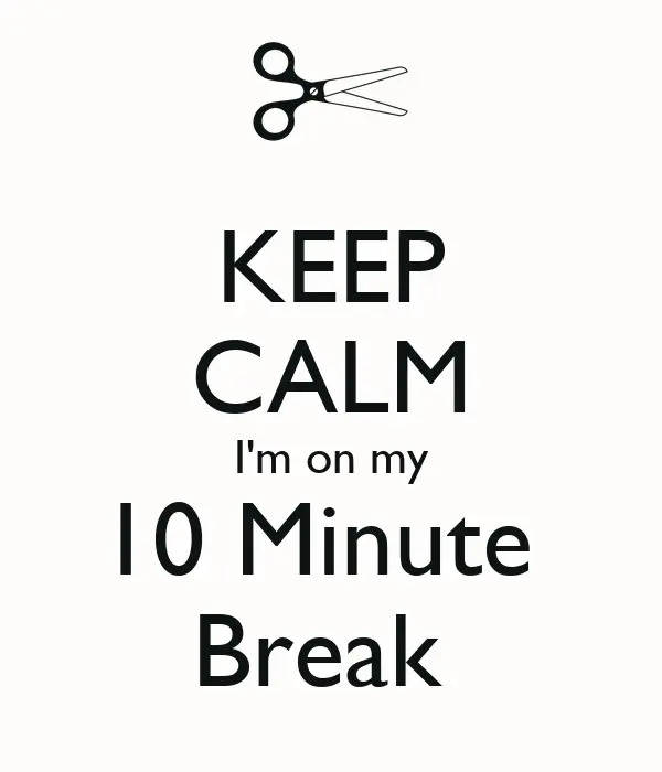 keep-calm-im-on-my-10-minute-break-.webp